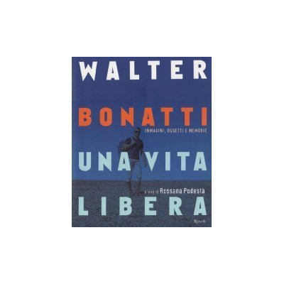 Walter Bonatti. Una vita...
